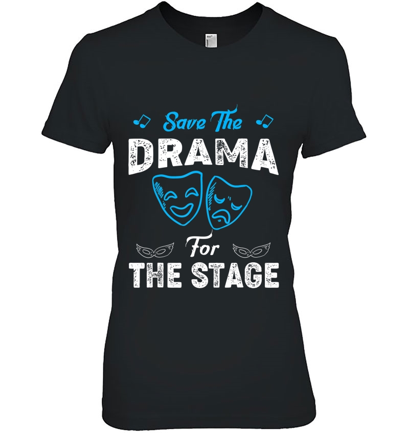 Theater Humor Shirt - Save The Drama For The Stage Hoodie