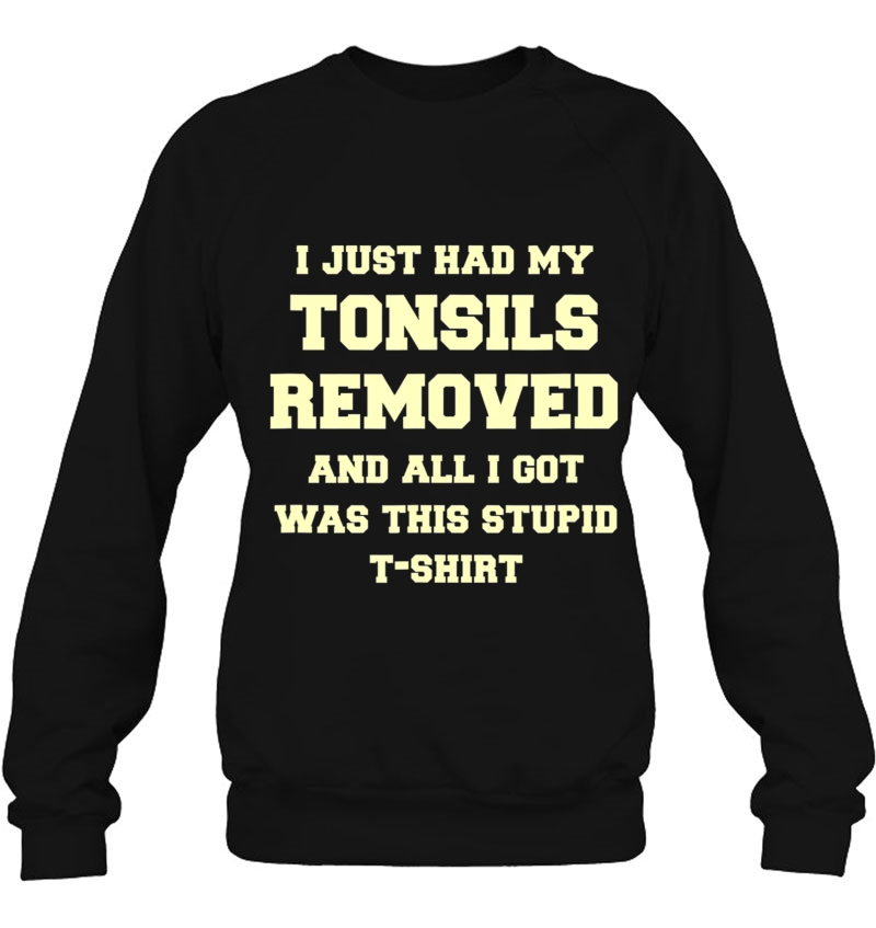 Get Well Tonsil Removal Surgery - Recovery Gift Gag Sweatshirt