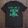 Give Me A Dew Tshir Tee Design Mountain Drink Love Tee