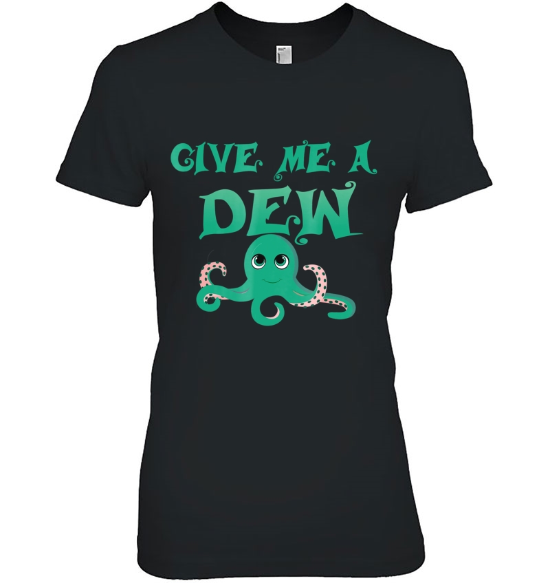 Give Me A Dew Tshir Tee Design Mountain Drink Love Hoodie