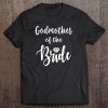 Godmother Of The Bride Wedding Rehearsal Dinner Bridal Party Tee