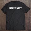 Half Natty Funny Fitness Workout Gym Steroid Tee Tee