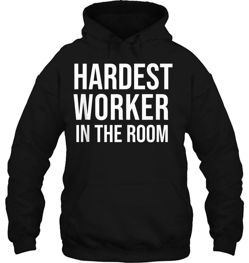 Hardest Worker In The Room Shirt,Fitness Gym Motivation Tops Mugs