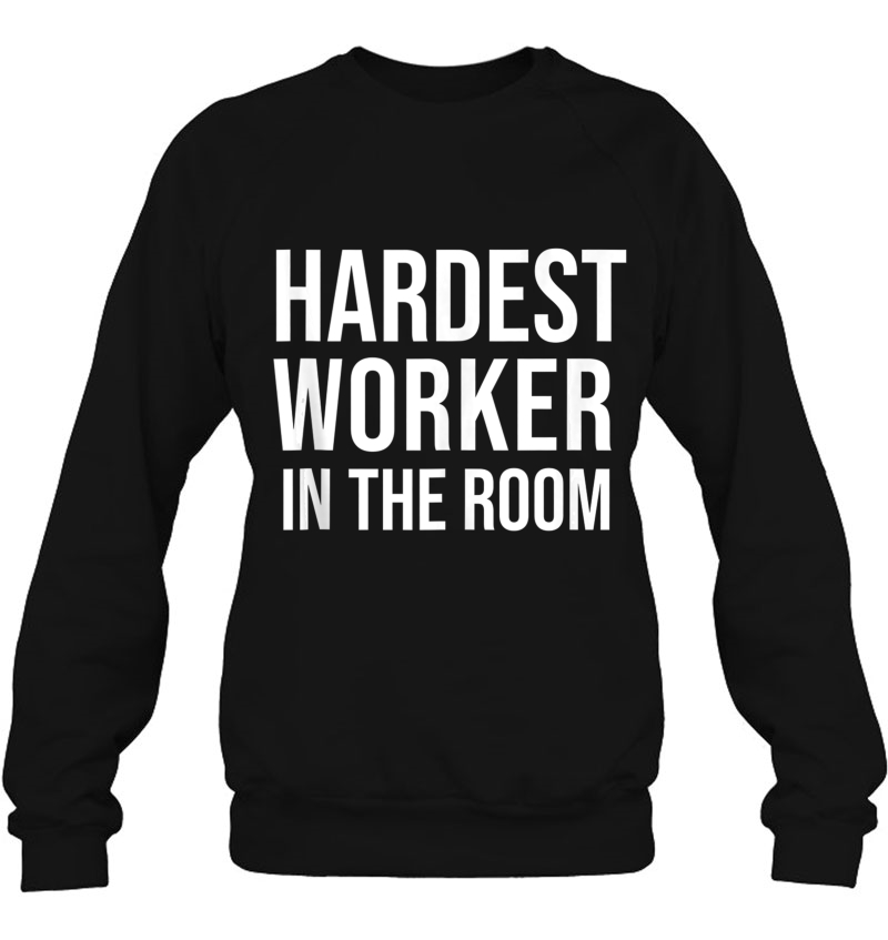 Hardest Worker In The Room Shirt,Fitness Gym Motivation Tops Mugs