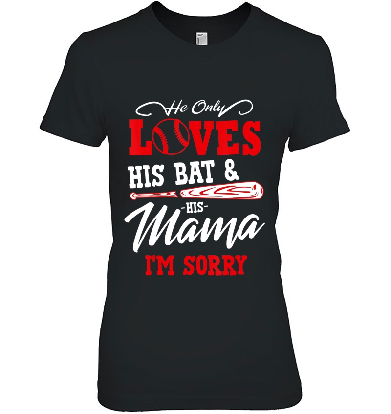 He Only Loves His Bat And His Mama I'm Sorry Baseball Lover Hoodie