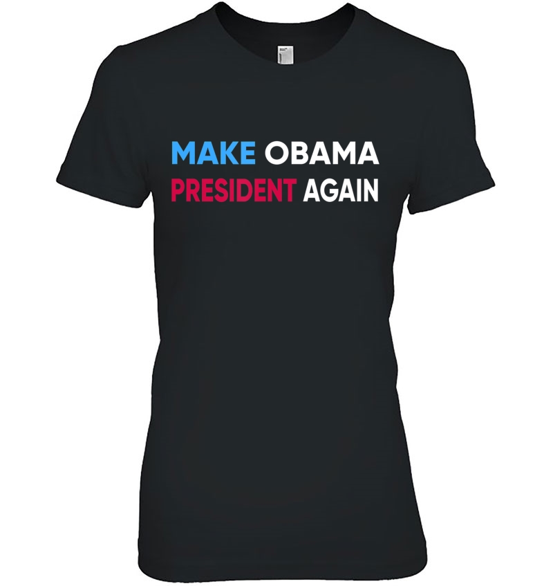 Make Obama President Again Shirt. Funny Anti-Trump Gift Hoodie