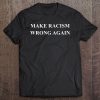 Make Racism Wrong Again Anti-Hate 86 45 Resist Message Shirt Tee