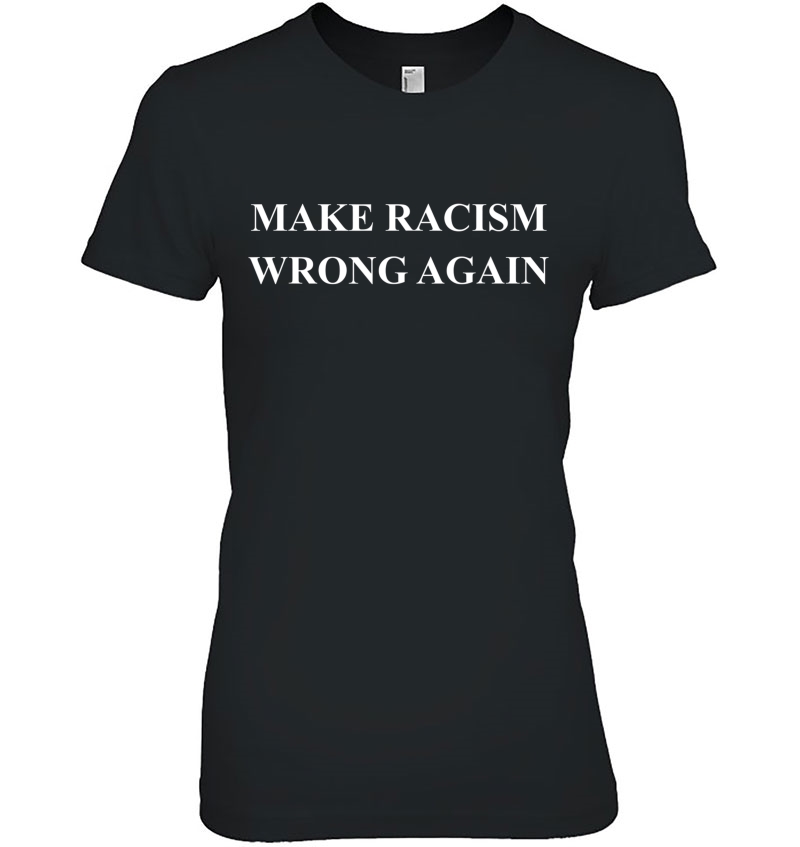 Make Racism Wrong Again Anti-Hate 86 45 Resist Message Shirt Hoodie