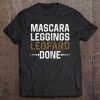 Mascara Leggings Leopard Done Funny Tee