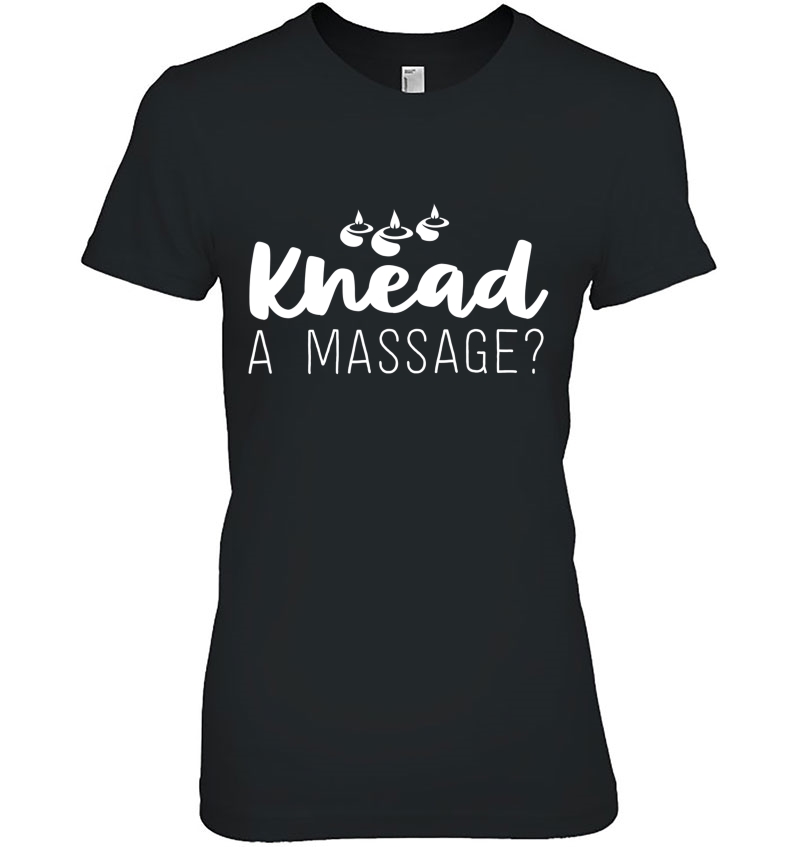 Massage Therapist Gifts For Women Therapy Knead A Massage Ladies Tee