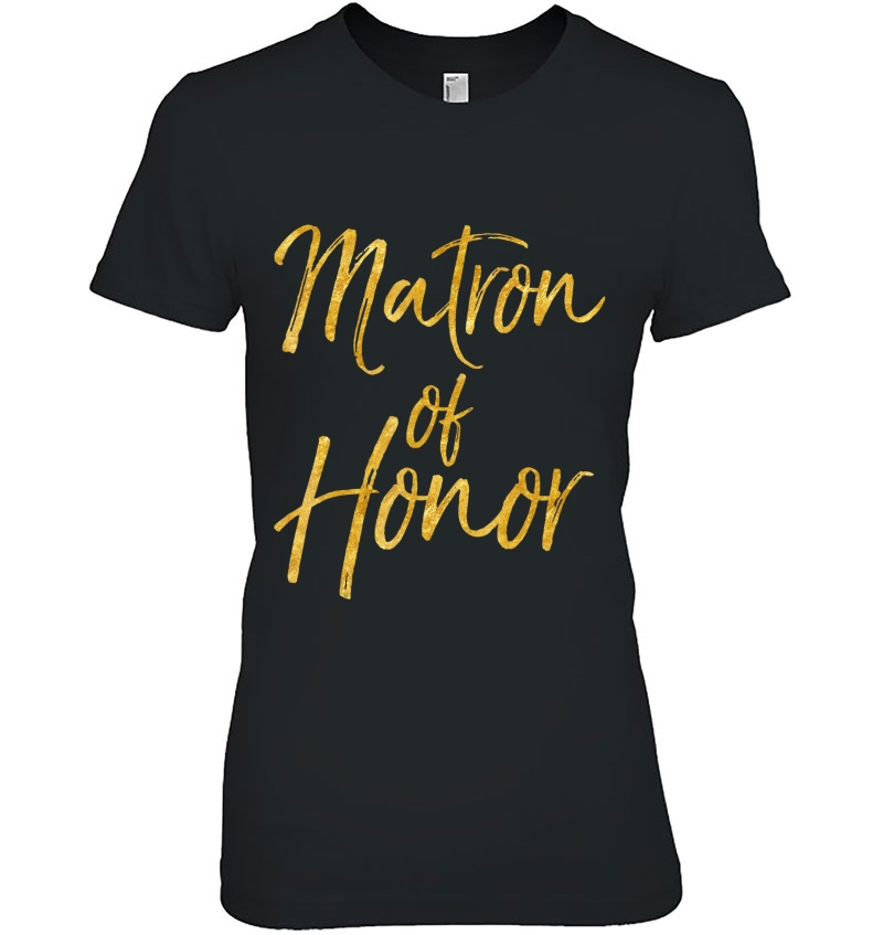 Matron Of Honor Shirt Cute Gold Bridesmaid Gift Bridal Party Ladies Tee