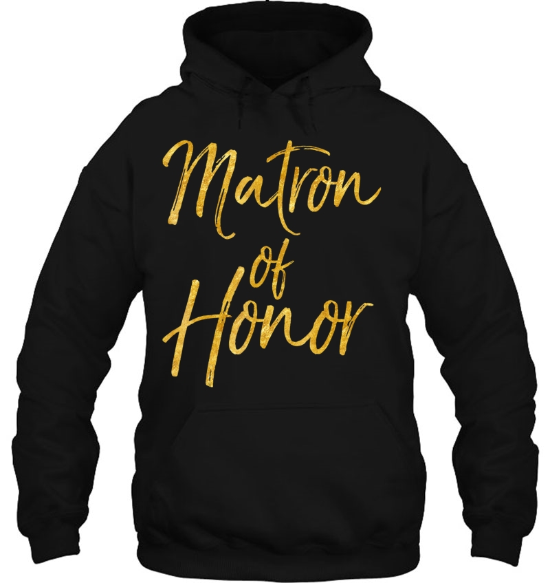 Matron Of Honor Shirt Cute Gold Bridesmaid Gift Bridal Party Hoodie