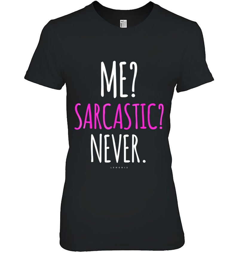 Me Sarcastic Never Shirts - Funny Sarcastic Hoodie