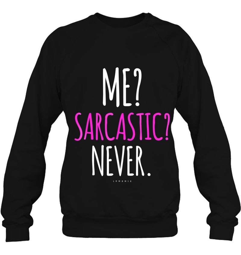 Me Sarcastic Never Shirts - Funny Sarcastic Mugs