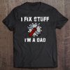 Mens I Fix Stuff I'm A Dad Tee