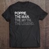 Mens Poppie Shirt Gift The Man The Myth The Legend Tee