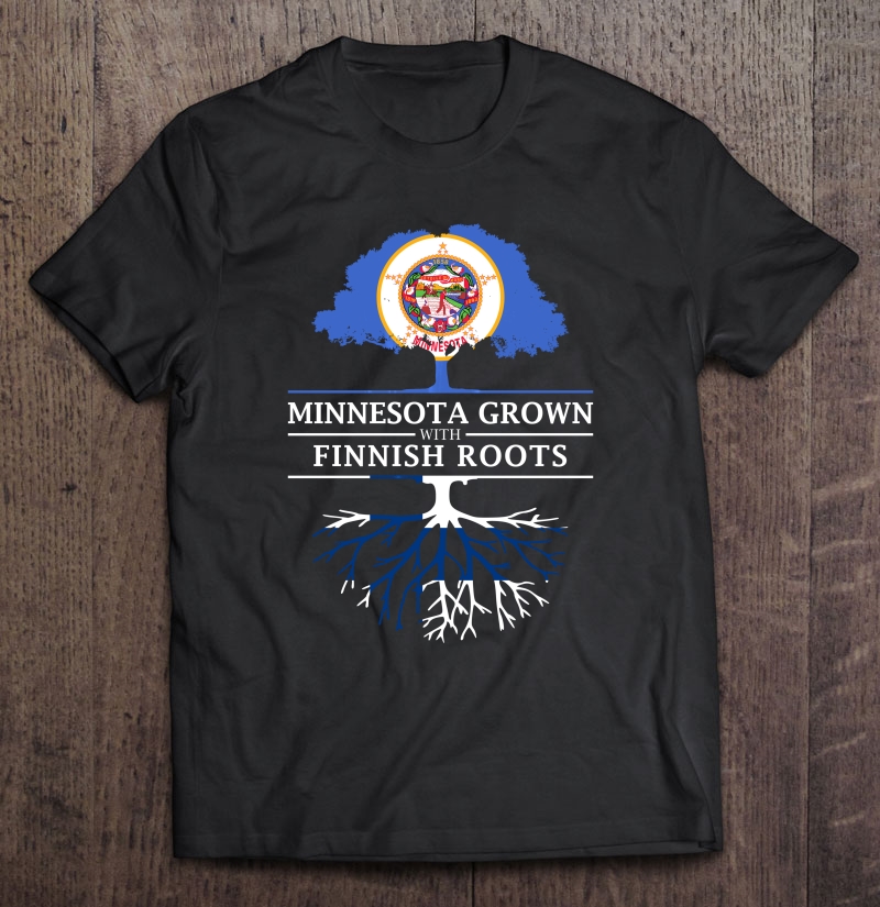 Minnesota Grown With Finnish Roots - Finland Shirt