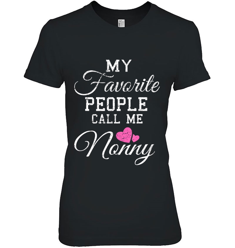 My Favorite People Call Me Nonny Shirt Grandma Gift Ladies Tee