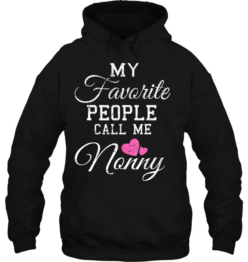 My Favorite People Call Me Nonny Shirt Grandma Gift Hoodie