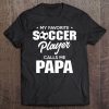 My Favorite Soccer Player Calls Me Papa Tee