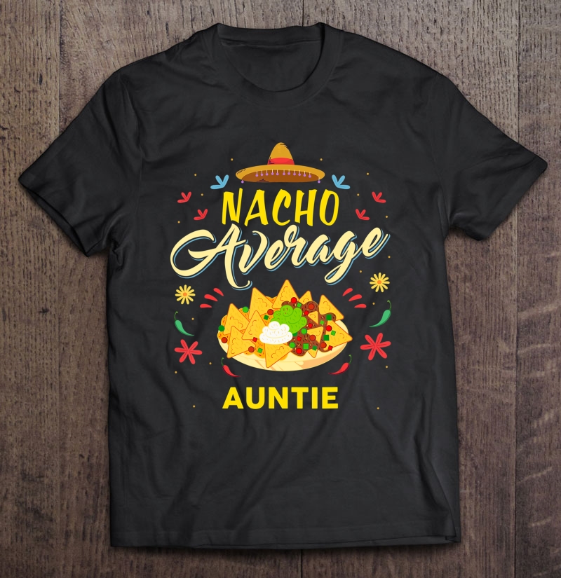 Nacho Average Auntie Family Member Aunties Shirt