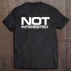 Not Interested Tee