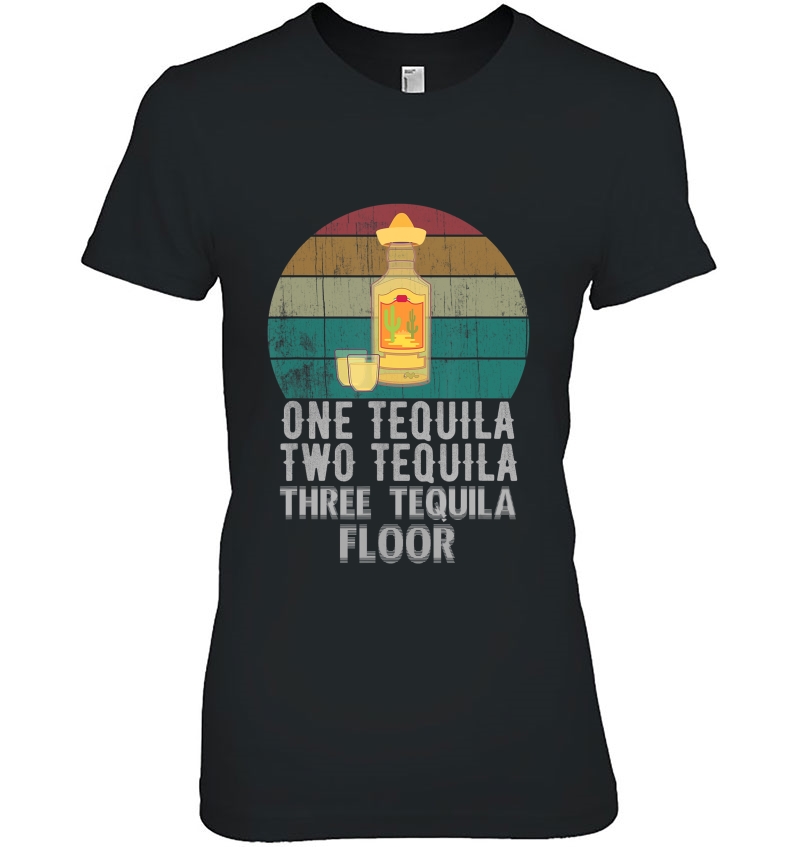 One Tequila Two Tequila Three Tequila Floor Funny Gift Hoodie