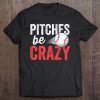 Pitches Be Crazy Baseball Funny Pun Mom Dad Adult Tee