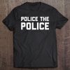 Police The Police Shirt - Anti Police Brutality Tee