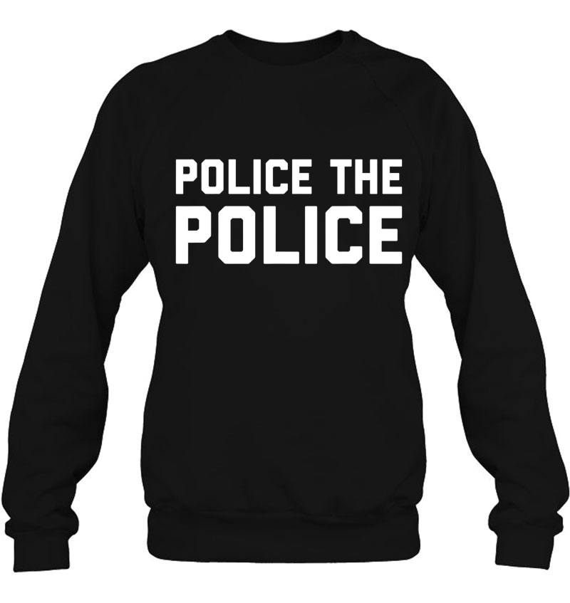 Police The Police Shirt - Anti Police Brutality Mugs