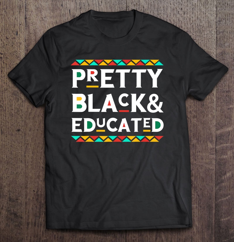 Pretty Black & Educated African American Shirt