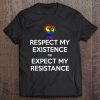 Respect My Existence Or Expect Resistance Lgbt Pride Tee