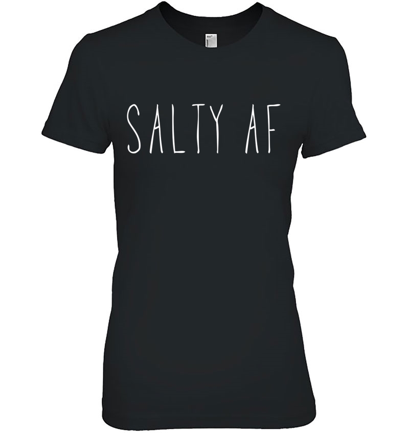 Salty Af Salty As Fck Mens Womens Adult Funny Shirt Ladies Tee
