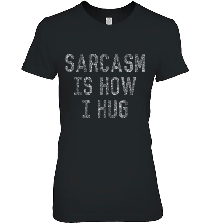 Sarcasm Is How I Hug Hoodie