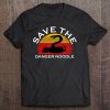 Save The Danger Noodle Shirt Gift Design Tee