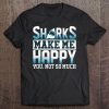 Sharks Make Me Happy You Not So Much Tee