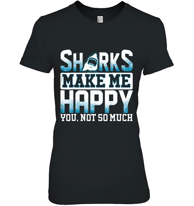 Sharks Make Me Happy You Not So Much Hoodie