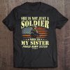 She Is Not Just A Soldier She Is My Sister Proud Army Sister Tee