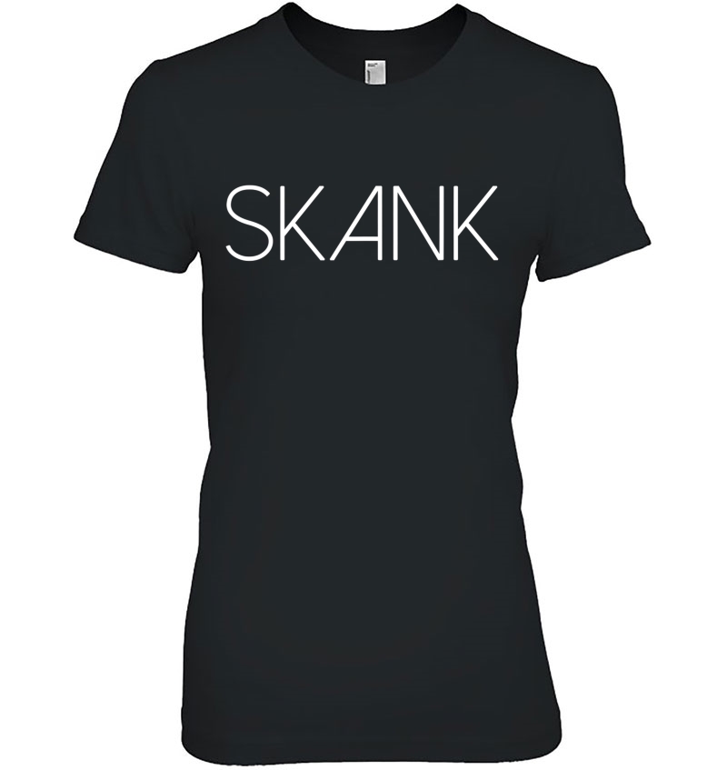 Skank Hilarious Gift For Men And Women Text Graphic Ladies Tee