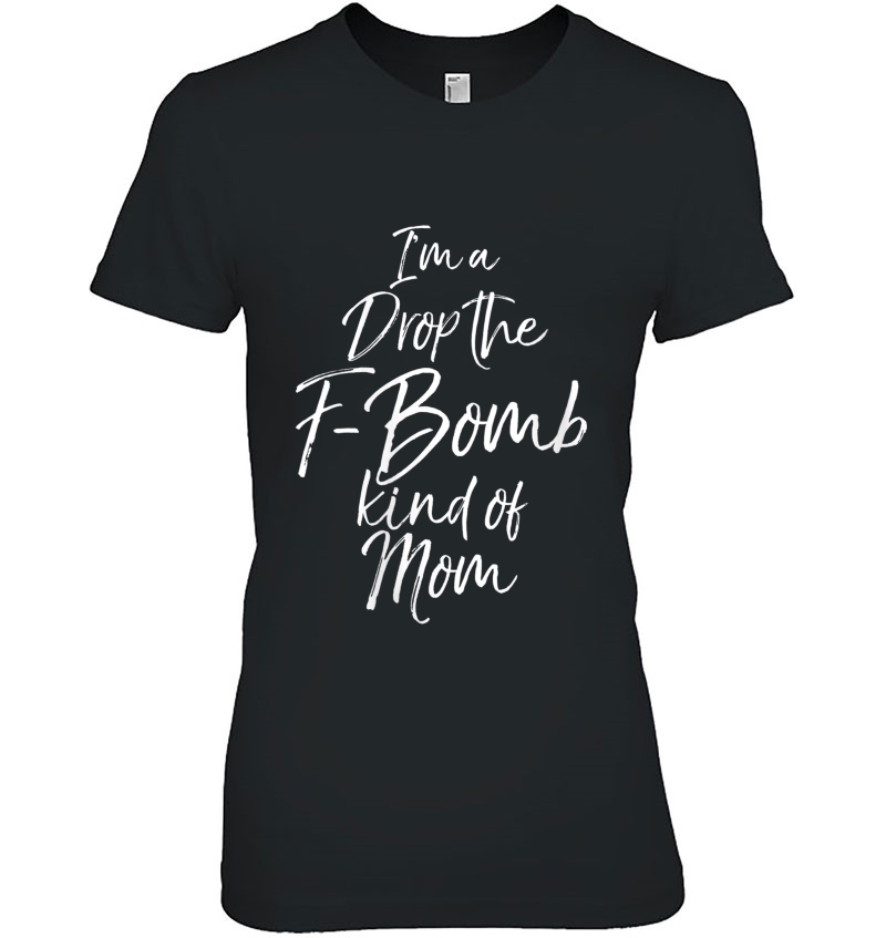 Womens Funny Cussing Mother's Day I'm A Drop The F-Bomb Kind Of Mom Hoodie