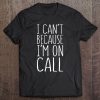 Womens I Can't Because I'm On Call Doctor Gift Tee