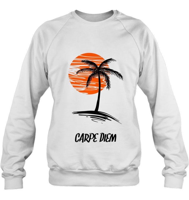 Carpe Diem Seize The Day Inspirational Man Woman Sweatshirt