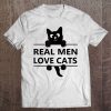 Cats Real Men Love And Have Cats Cat Lover Gift Tee