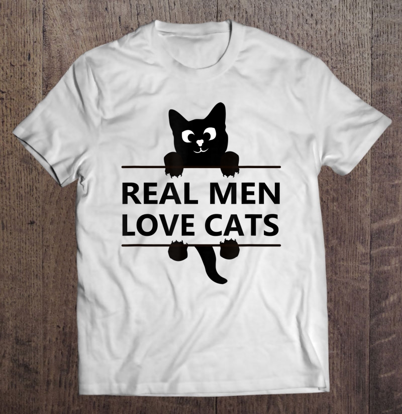 Cats Real Men Love And Have Cats Cat Lover Gift Shirt