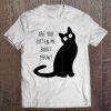 Funny Black Cat Are You Kitten Me Right Meow Cat Lover Tee