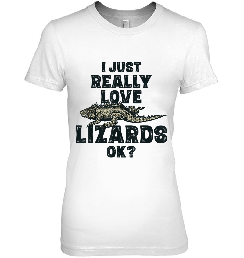 Funny Lizard , I Just Really Love Lizards Ok Girls Ladies Tee