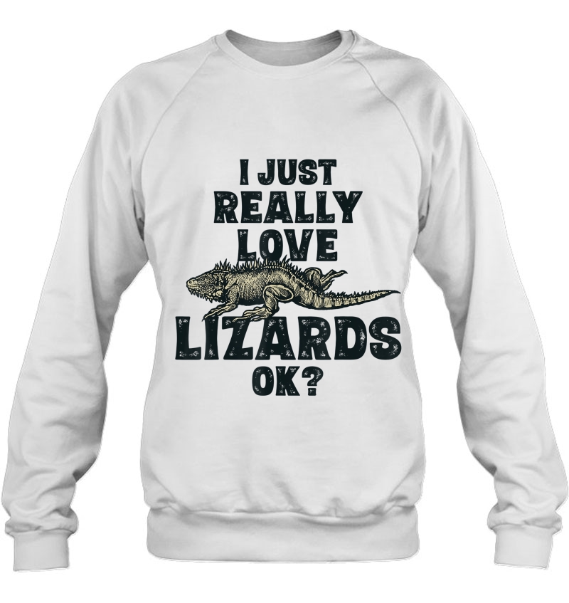 Funny Lizard , I Just Really Love Lizards Ok Girls Sweatshirt