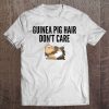 Guinea Pig Hair Dont Care Funny Guinea Pig Lover Tee