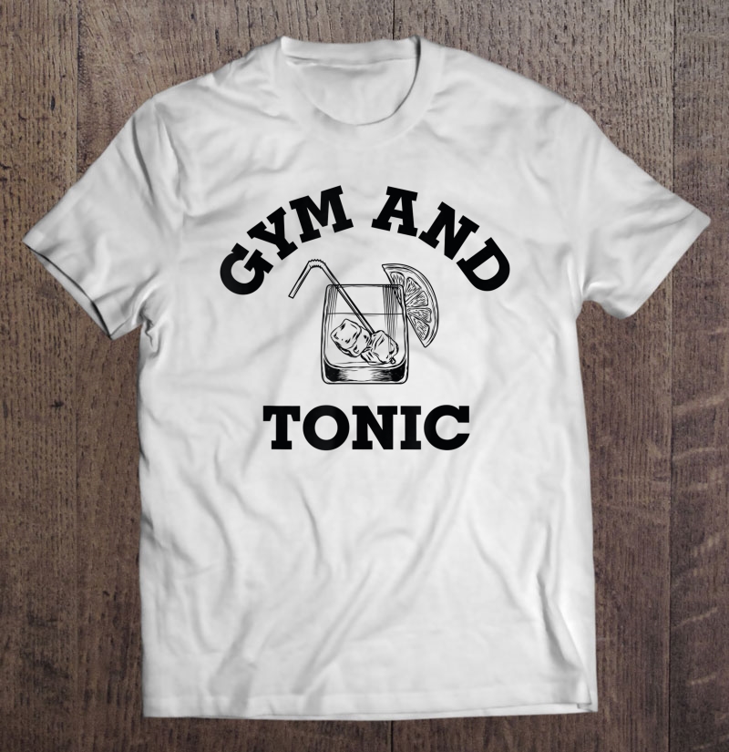 Gym And Tonic Shirt, Fitness Lovers Shirt