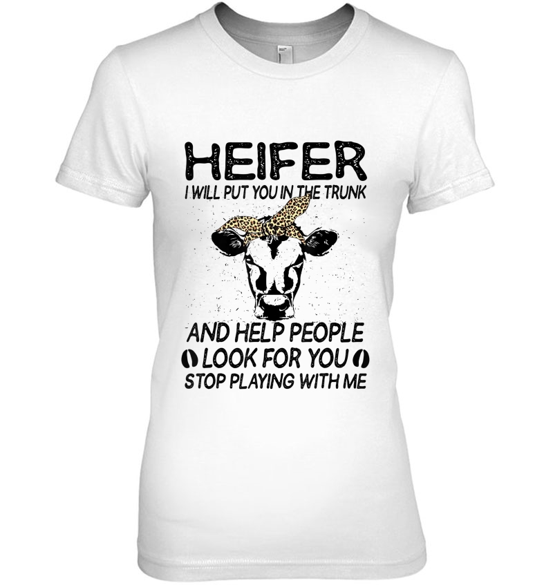 Heifer I Will Put You In The Trunk And Help People Funny Hoodie